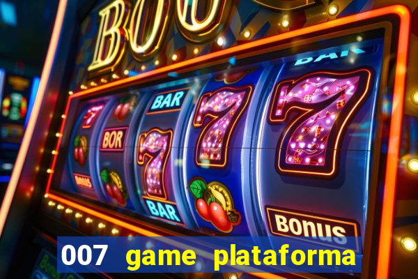 007 game plataforma paga mesmo